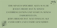 Alles was wir je erleben, wird in unserem Unterbewusstsein und im Energiefeld gespeichert